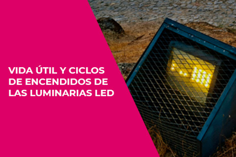 Vida útil y ciclos deencendidos de las luminarias LED ... Los grandes olvidados
